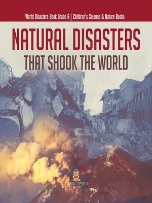 cover image of Natural Disasters That Shook the World--World Disasters Book Grade 6--Children's Science & Nature Books